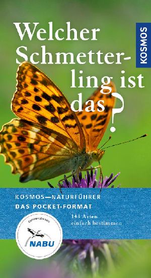 [Kosmos Naturführer 01] • Welcher Schmetterling ist das? · 140 Arten einfach bestimmen